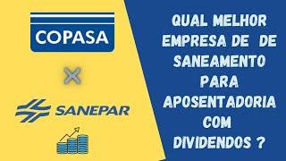 Carteira de Dividendos  - Ações Sanepar ou Copasa - Melhor ação para aposentadoria SAPR4 X CSMG3 ?