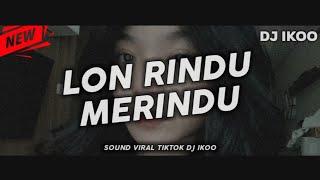 Dj Viral TikTok  Lon rindu Merindu  DJ Ikoo Remix 