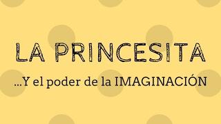 La Princesita - Un bello ejemplo del poder de la imaginación
