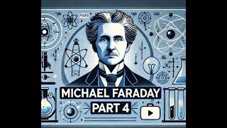 History of Michael Faraday Part 4