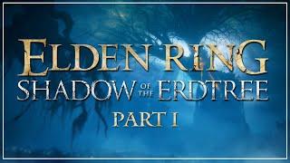 Shadow of The Erdtree FIRST PLAYTHROUGH Part 1