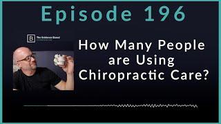 How Many People are Using Chiropractic Care?  Podcast Ep. 196