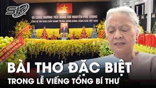 Xúc Động Bài Thơ Đặc Biệt Của Bà Lão 77 Tuổi Tại Lễ Viếng Tổng Bí Thư Nguyễn Phú Trọng  SKĐS