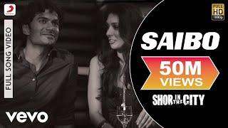 Saibo Full Video - Shor In The CityRadhika ApteTussharShreya GhoshalTochi Raina