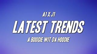 A1 x J1 - Latest Trends ft. A Boogie Wit da Hoodie Lyrics