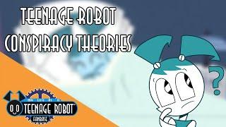 Our Thoughts on My Life as a Teenage Robot Conspiracy Theories