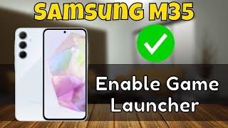 Samsung Galaxy M35 Enable Game Launcher {SM-M356B}