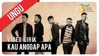 UNGU - KAU ANGGAP APA  Video Lirik