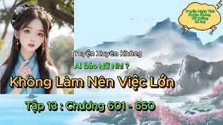 Truyện Xuyên Không  Ai Bảo Nữ Nhi Không Làm Nên Việc Lớn Tập 13Chương 601 - 650 Truyện Nữ Cường