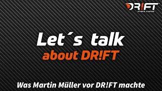 Let´s talk about DRFT Live-Stream  Was Martin Müller vor DRFT machte.
