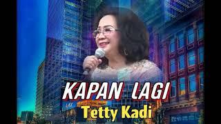 KAPAN LAGI - Tetty Kadi