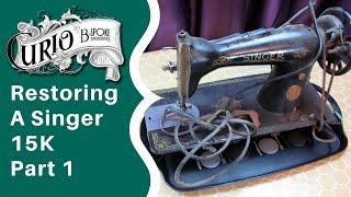 Restoring a Vintage Singer 15K Sewing Machine - Part 1