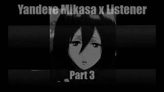 Yandere Mikasa x Listener Part 3 Attack on Titan Roleplay ASMR {Shingeki no Kyojin}