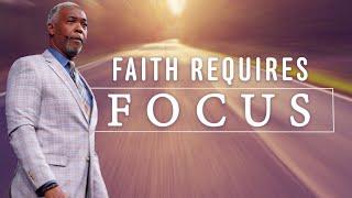 Faith Requires Focus  Bishop Dale C. Bronner  Word of Faith Family Worship Cathedral