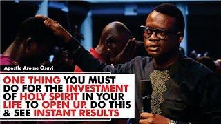 ONE THING YOU MUST DO FOR THE INVESTMENT OF HOLY SPIRIT IN YOUR LIFE TO OPEN UP APOSTLE AROME OSAYI