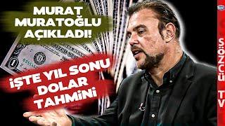 Murat Muratoğlundan Korkutan Yıl Sonu Dolar Kuru Tahmini