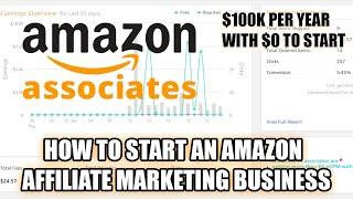 How To Start An Amazon Affiliate Marketing Business $100K+ Passive Income With $0