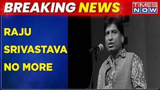 Comedian Raju Srivastava Passes Away At Age 58 After Collapsing  Breaking News  English News