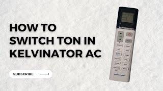 How to switch ton in Kelvinator AC