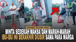 IBU-IBU MAKSA Minta Sedekah Lagi-lagi Kembali Berulah Kali ini Ibu itu Diusir Warga.