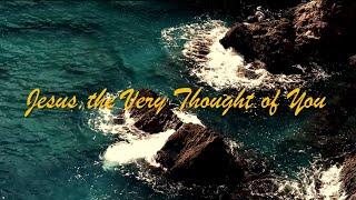 Jesus the Very Thought of You  sung by Nancy Price