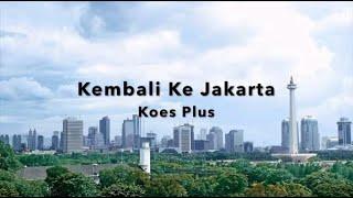 KOES PLUS - KEMBALI KE JAKARTA Lirik Video