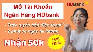 Đăng Ký HDbank Nhận 50k Tiền Mặt  Đăng Ký Mở Tài Khoản Ngân Hàng HDbank Nhận Tiền