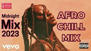 Chill Afrobeat Mix 2023 {2Hrs}  Afro soul 2023  Midnight Chill Mix  Tems Wizkid libianca Fave