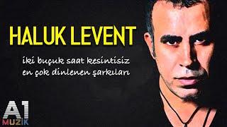 Haluk Levent - En çok dinlenen şarkıları 2 buçuk saat