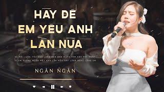 Hãy Để Em Yêu Anh Lần Nữa  Ngân Ngân Cover HAY NHẤT TỪ TRƯỚC ĐẾN NAY  Đã Có Những Khi Em Đã Sai