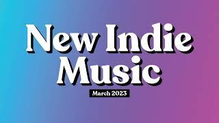 New Indie Music  March 2023 Playlist