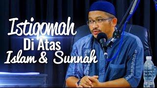 Kajian Islam - Istiqomah Di Atas Islam & Sunnah - Ustadz Abdullah Taslim MA.