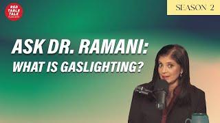 Ask Dr. Ramani What is Gaslighting?  Season 2 Ep 13