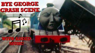 THE BYE GEORGE CRASH SCENE WITH ADDED MUSIC