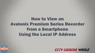 How to View an Avalonix Premium Series Recorder from a Smartphone Using the Local IP Address