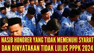 NASIB HONORER YANG TIDAK MEMENUHI SYARAT DAN TIDAK LULUS PPPK 2024.