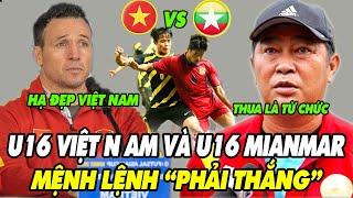 Nhận Định U16 Việt Nam VS U16 Mianma HLV Trần Minh Chiến Nhận Mệnh Lệnh Phải Thắng NHM Sung Sướng