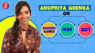 Anupriya Goenka Opens Up On Sacred Games 2 Game Of Thrones & War