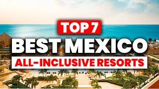 NEW  Top 7 BEST All Inclusive Resorts in MEXICO 2024