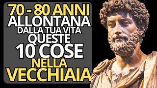 10 cose che dovresti ELIMINARE dalla tua vita INVECCHIANDO  Stoicismo 