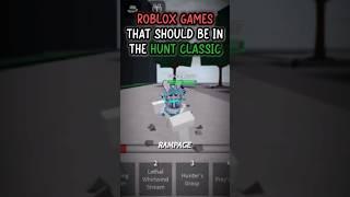 Roblox *GAMES* That Should Be in The Hunt Classic. 