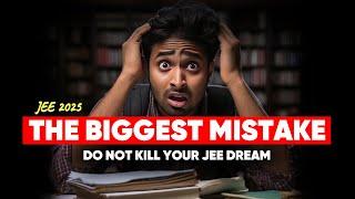 JEE 2025  The Biggest Mistake that you are doing RIGHT NOW