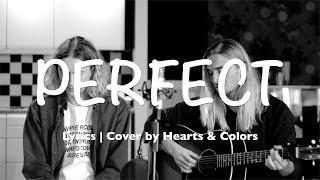 Perfect   Ed Sheeran Lyrics  Cover by Hearts & Colors