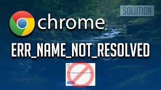 How to Fix ERR_NAME_NOT_RESOLVED in Google Chrome 2024