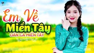 Em Về Miền Tây - LK Dân Ca Miền Tây 2024 Nhạc Trữ Tình Quê Hương Chọn Lọc - Dân Ca Miền Tây