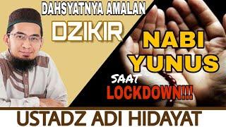 DAHSYATNYA AMALAN DZIKIR NABI YUNUS SAAT LOCKDOWN USTADZ ADI HIDAYAT