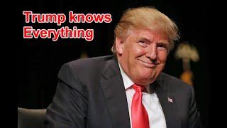 Trump knows Everything