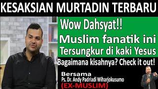 KESAKSIAN MURTADIN TERBARU WOW Dahsyat Muslim Fanatik ini tersungkur di kaki Yesus