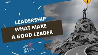 Leadership What Makes A Good Leader?  How to Lead People