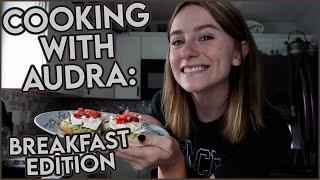 Cooking with Audra Breakfast Edition  Audra Miller